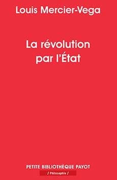 La révolution par l'État : une nouvelle classe dirigeante en Amérique latine ([Nouvelle éd. avec préface inédite]) Louis Mercier-Vega ; préface de Jean-Pierre Lavaud