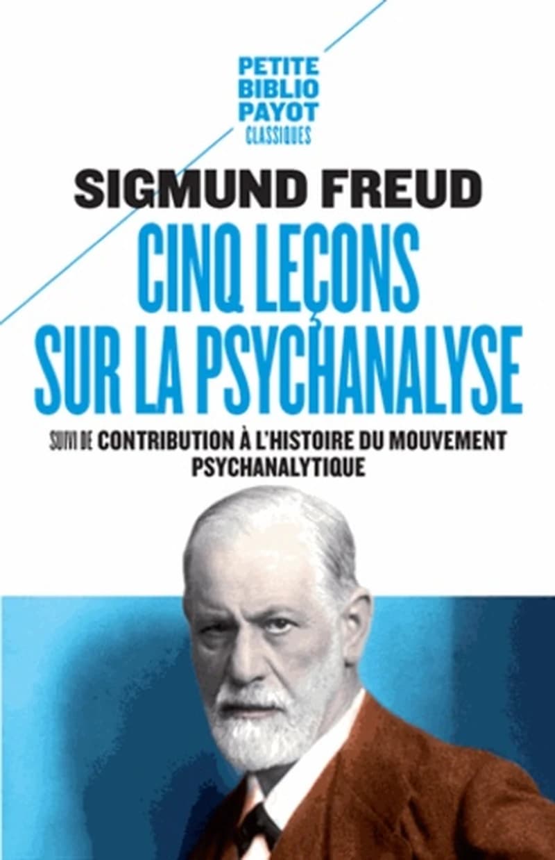 Cinq leçons sur la psychanalyse ; suivi de Contribution à l'histoire du mouvement psychanalytique (Nouvelle éd.) Sigmund Freud ; traduction de l'allemand par Yves Le Lay et Samuel Jankélévitch ; révisée par Gisèle Harrus-Révidi ; préface de Frédérique Deb