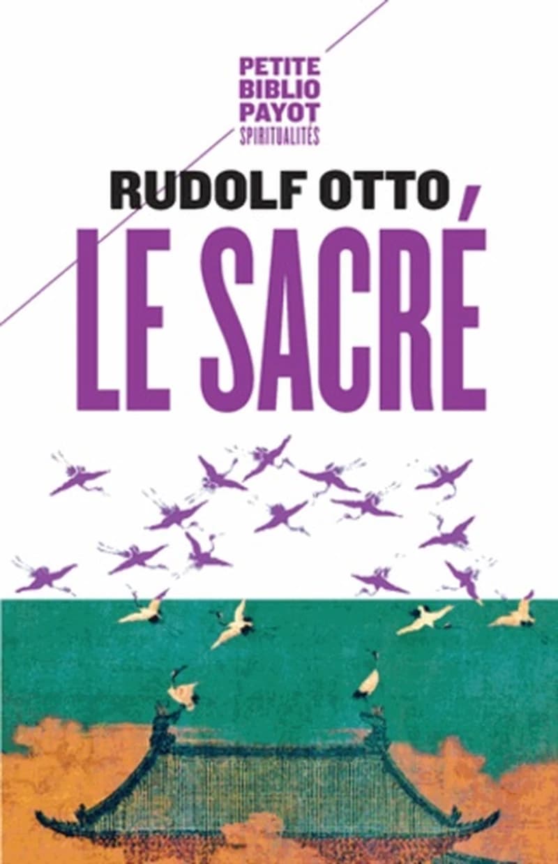 Le sacré : l'élément non rationnel dans l'idée du divin et sa relation avec le rationnel ([Nouv. éd.]) Rudolf Otto ; trad. de l'allemand par André Jundt