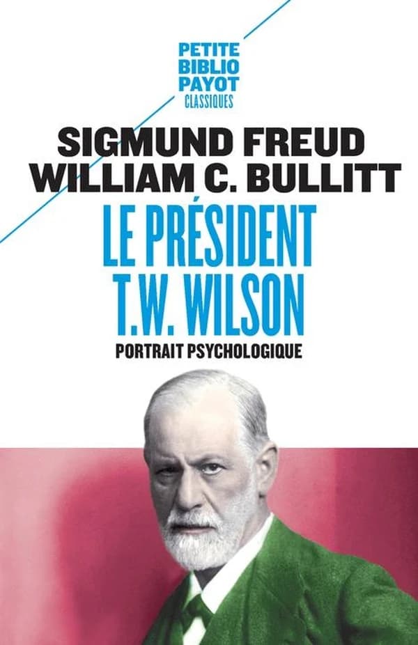 Le président Thomas Woodrow Wilson : portrait psychologique ([Nouvelle éd.]) Sigmund Freud, William C. Bullitt ; traduit de l'anglais par Marie Tadié ; préface de Gérard Miller