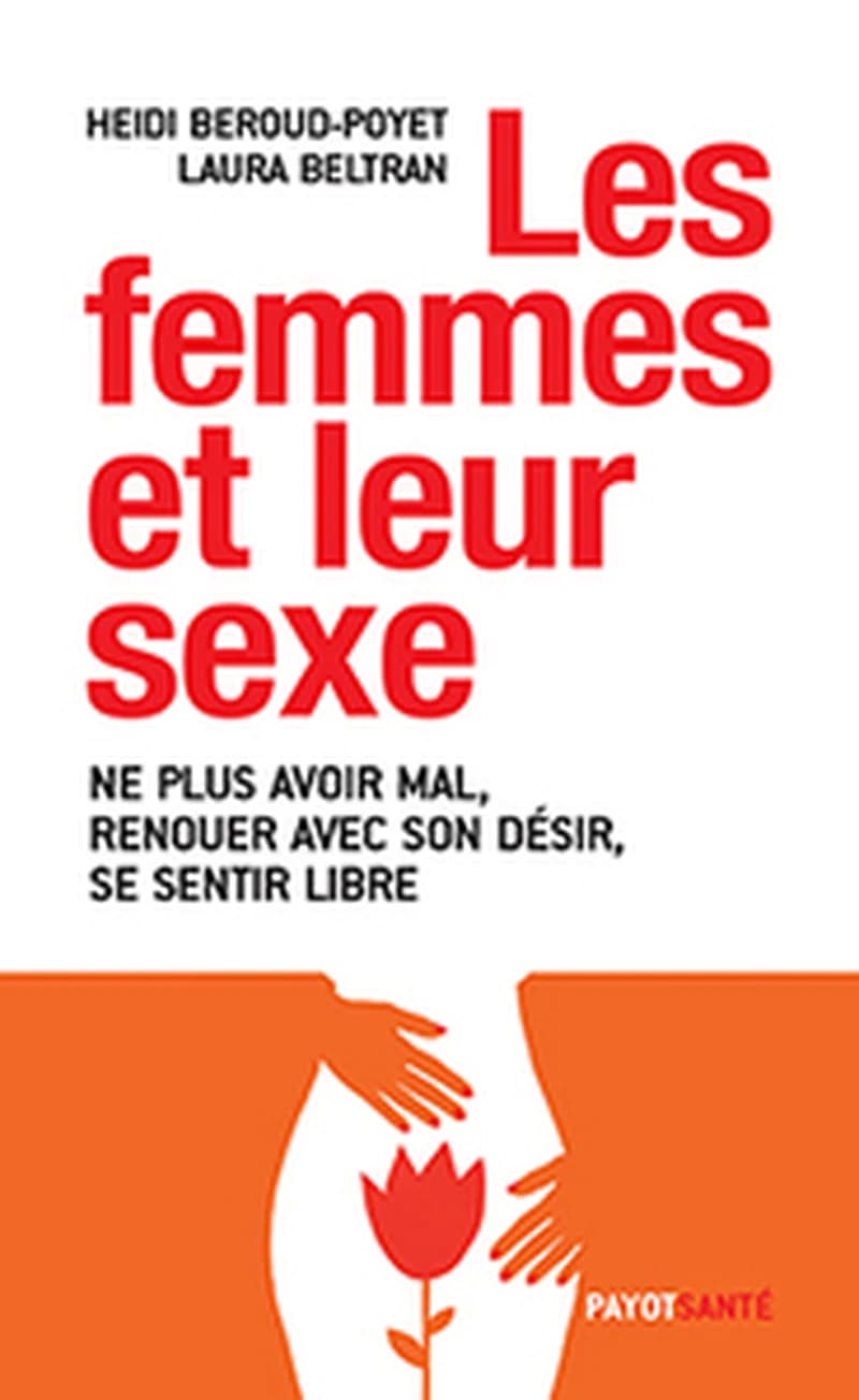 Les femmes et leur sexe : ne plus avoir mal, renouer avec son désir, se sentir libre