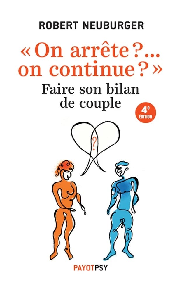 On arrête ? On continue ? : faire son bilan de couple (4e éd. revue et complétée) Robert Neuburger ; illustrations de Patrick Rouchon