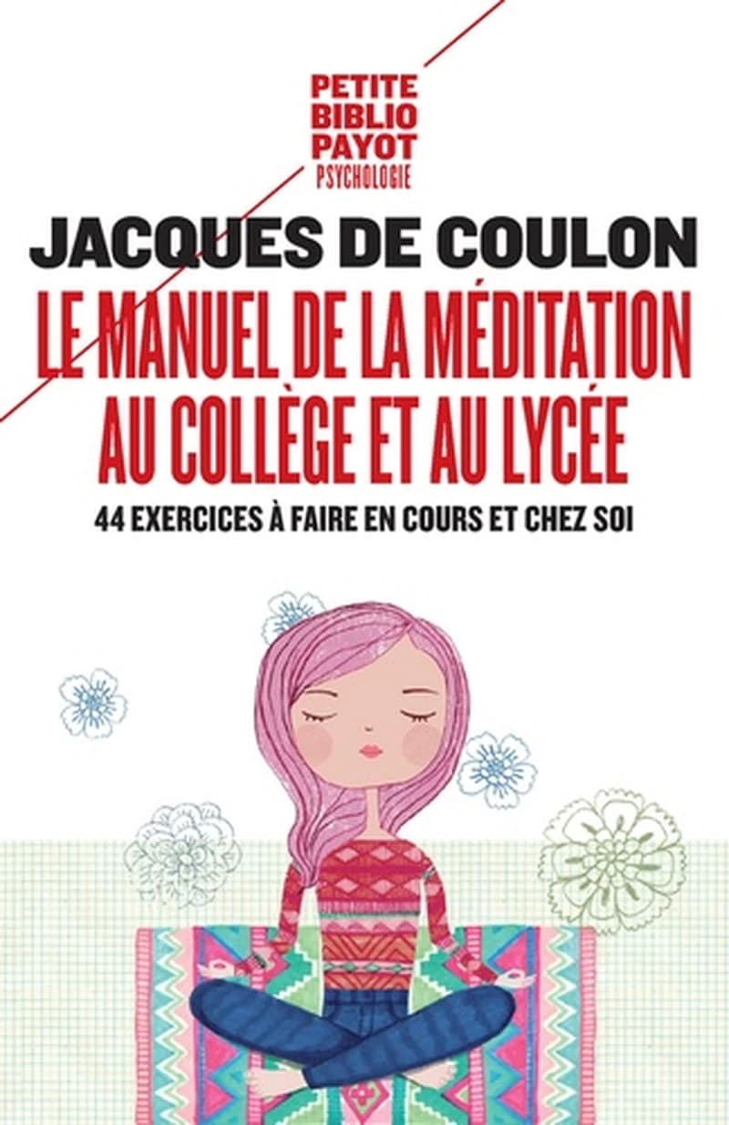 Le manuel de la méditation au collège et au lycée : 44 exercices à faire en cours et chez soi ([Nouvelle éd.]) Jacques de Coulon ; préface de Frédéric Lenoir