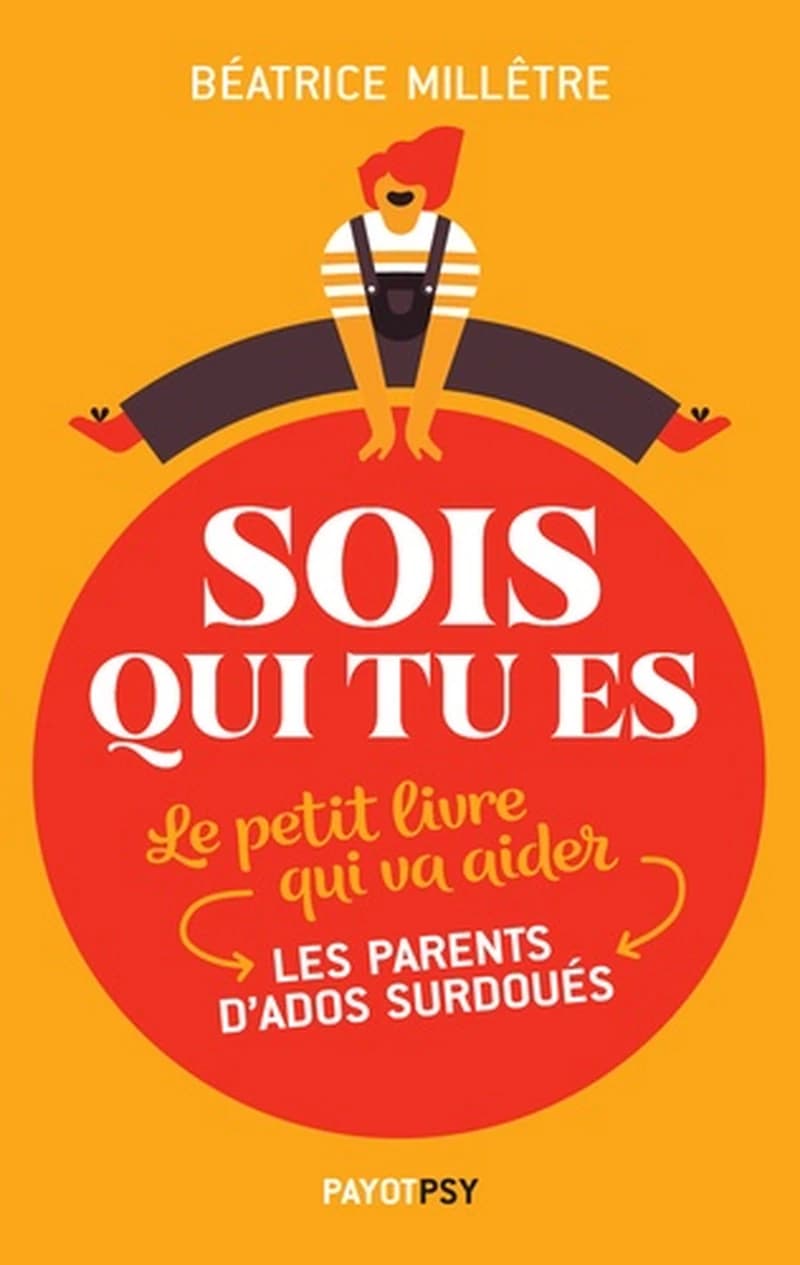 Sois qui tu es : le petit livre qui va aider les parents d'ados surdoués