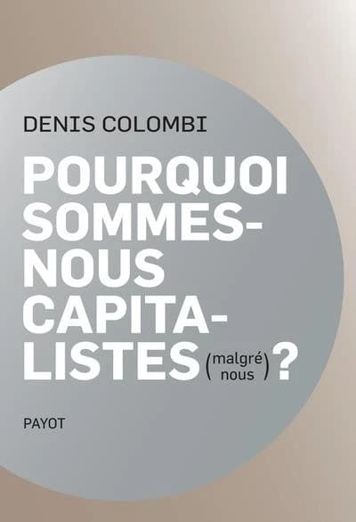 Pourquoi sommes-nous capitalistes (malgré nous) ?