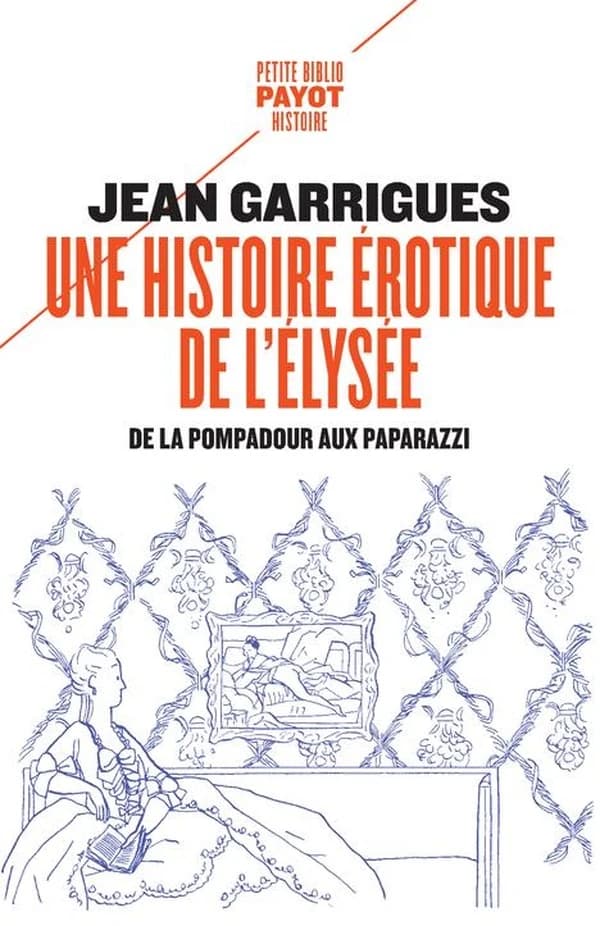Une histoire érotique de l'Elysée : De la Pompadour aux paparazzi