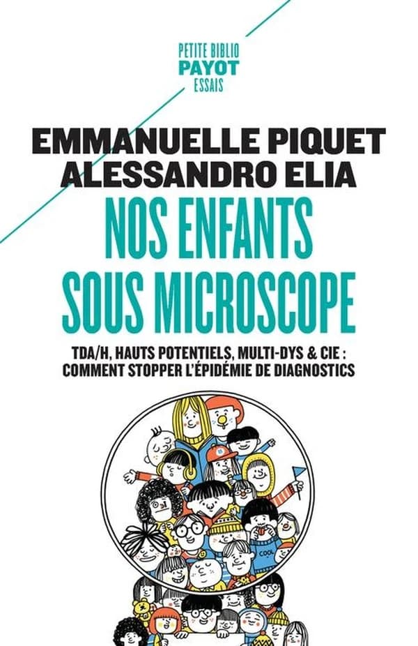 Nos enfants sous microscope : TDA-H, hauts potentiels, multi-dys & Cie : comment stopper l'épidémie de diagnostics