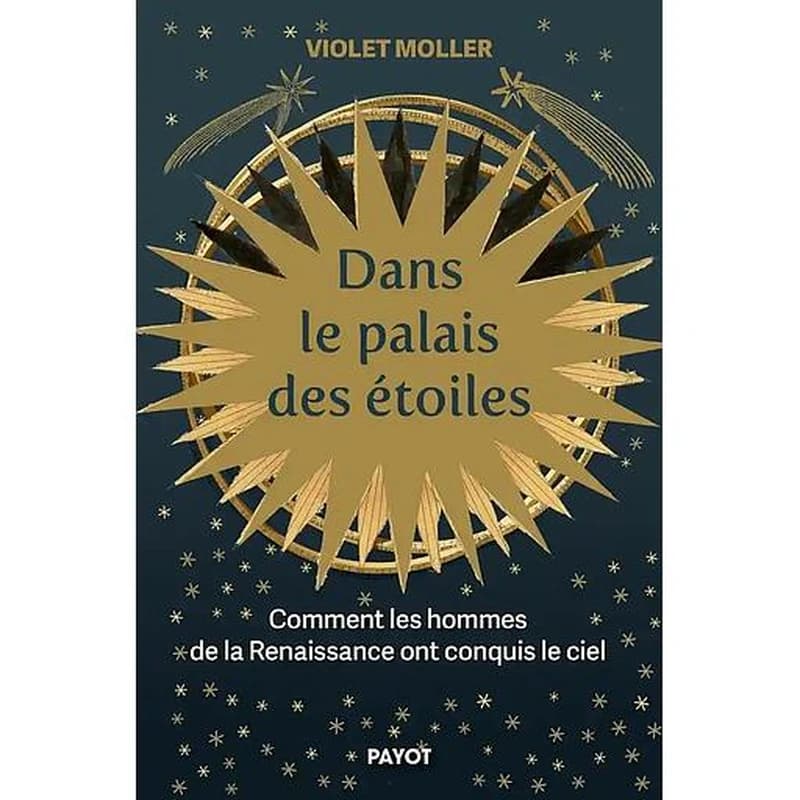 Dans le palais des étoiles : comment les hommes de la Renaissance ont conquis le ciel