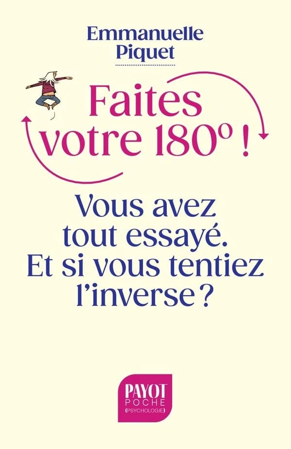 Faites votre 180°! : vous avez tout essayé. Et si vous tentiez l'inverse ? (Nouvelle ed)