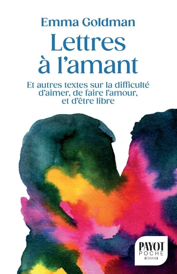 Lettres à l'amant : et autres textes sur la difficulté d'aimer, de faire l'amour, et d'être libre (Éd. augmentée)