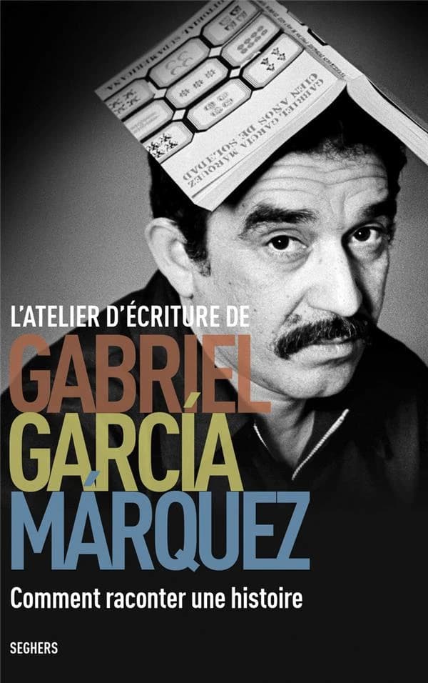 L'atelier d'écriture de Gabriel García Márquez : comment raconter une histoire