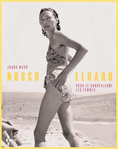 Nusch Éluard : sous le surréalisme, les femmes