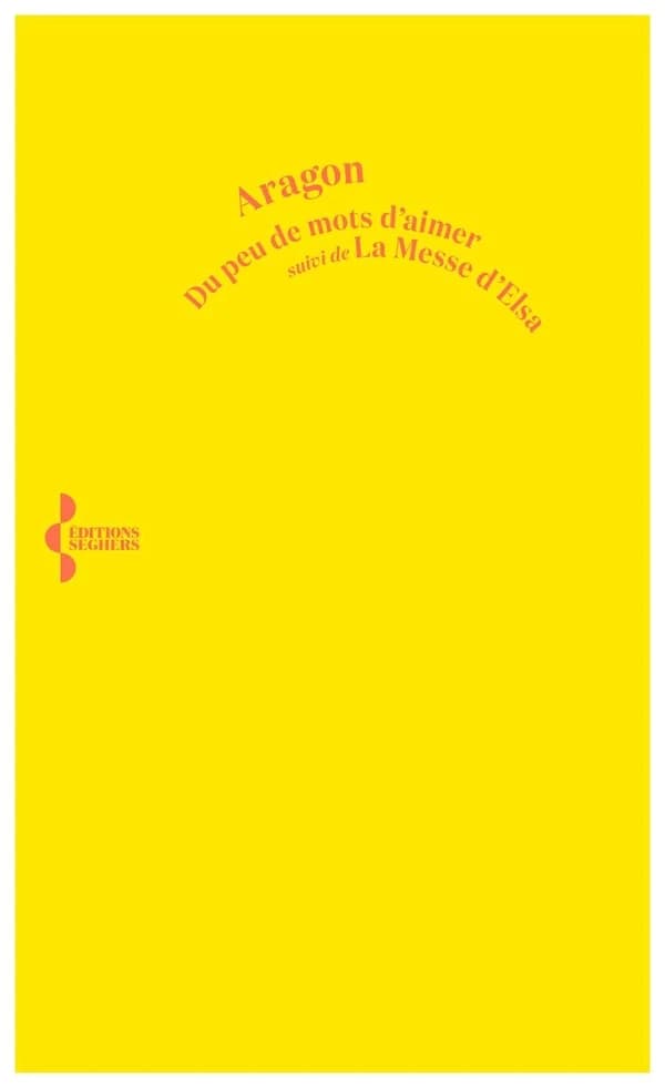 Du peu de mots d'aimer ; suivi de La messe d'Elsa