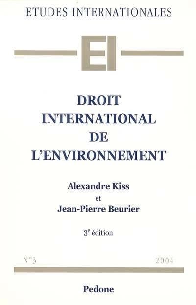 Droit international de l'environnement (3e éd.) Alexandre Kiss,... Jean-Pierre Beurier,...