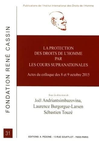 La protection des droits de l'homme par les cours supranationales : [actes du 4ème] Colloque [de l'Institut international des droits de l'homme] des 8 et 9 octobre 2015, Université Toulouse 1- Capitole