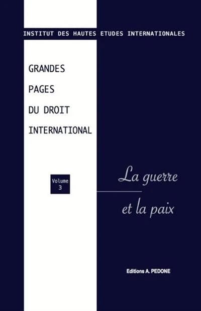 Grandes pages du droit international. Volume 3, La guerre et la paix