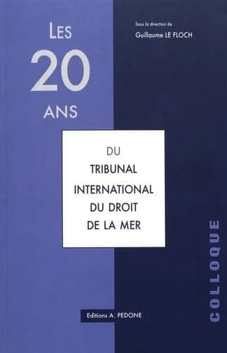 Les vingt ans du Tribunal international du droit de la mer : actes du colloque des 2-3 juin 2016