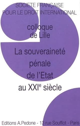 La souveraineté pénale de l'État au XXIe siècle : Colloque de Lille [18-20 mai 2017]