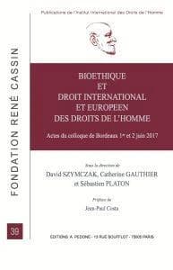 Bioéthique et droit international et européen des droits de l'homme : actes du colloque des 1er et 2 juin 2017, organisé à l'Université de Bordeaux