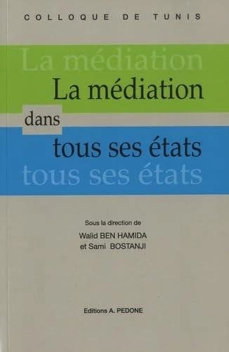 La médiation dans tous ses états : actes du colloque international organisé à Tunis les 9 et 10 mars 2017