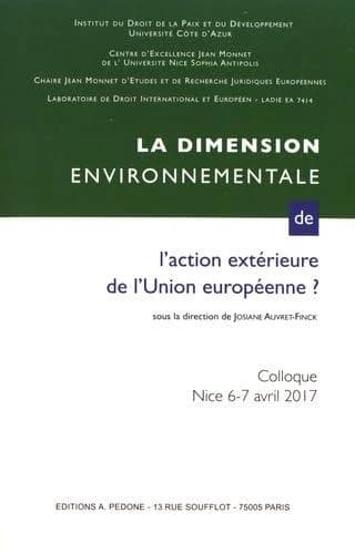 La dimension environnementale de l'action de l'Union européenne : actes du Colloque de Nice des 6 et 7 avril 2017