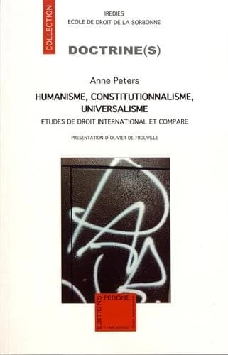 Humanisme, constitutionnalisme, universalisme : études de droit international et comparé