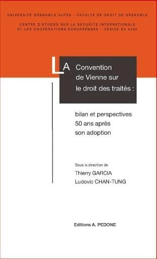 La Convention de Vienne sur le droit des traités : bilan et perspectives 50 ans après son adoption