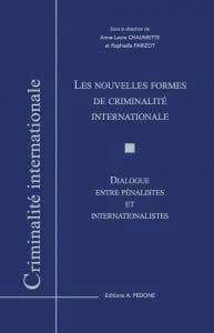 Les nouvelles formes de criminalité internationale : dialogue entre pénalistes et internationalistes