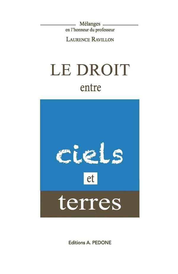 Le droit entre ciels et terres : mélanges en l'honneur du Professeur Laurence Ravillon
