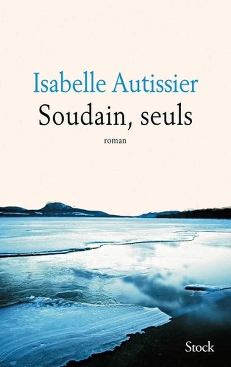 Soudain, seuls : roman