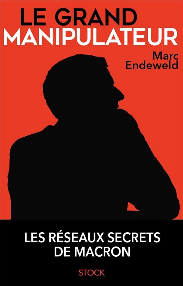 Le grand manipulateur : Les réseaux secrets de Macron