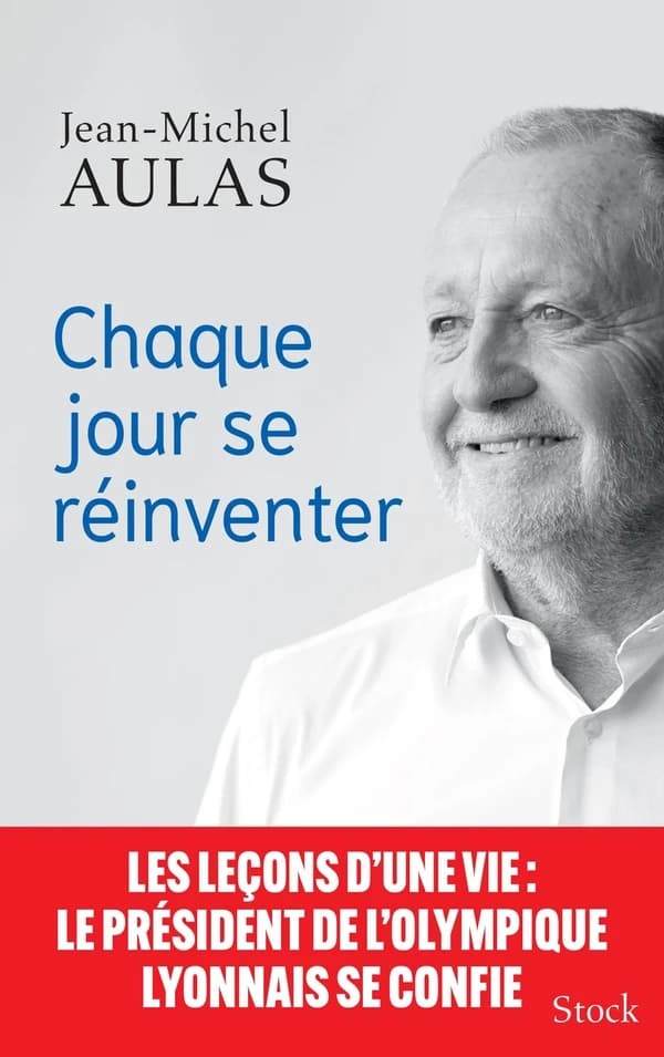 Chaque jour se réinventer : les leçons d'une vie, le président de l'Olympique lyonnais se confie