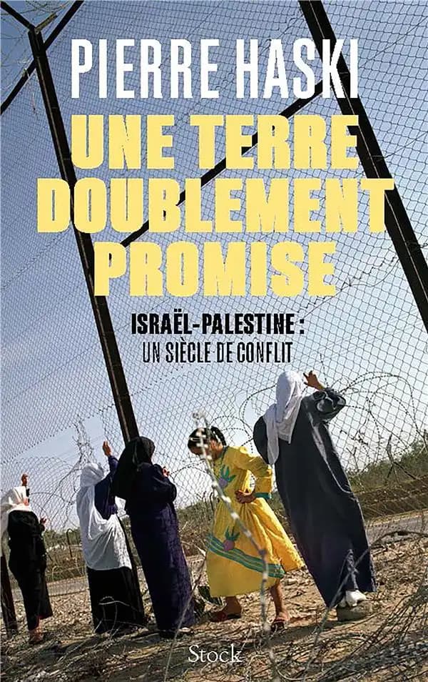 Une terre doublement promise : Israël-Palestine, un siècle de conflit