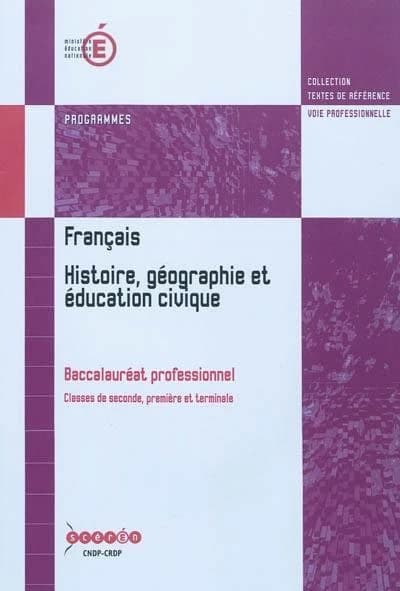 Français, histoire, géographie et éducation civique : baccalauréat professionnel : édition septembre 2010