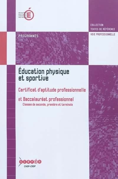 Éducation physique et sportive : baccalauréat professionnel et certificat d'aptitude professionnelle : [classes de seconde, première et terminale]... (Éd. septembre 2010) ministère de l'Éducation nationale, Direction générale de l'enseignement scolaire