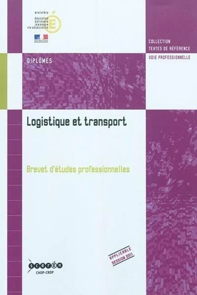 Logistique et transport : brevet d'études professionnelles : arrêté de création du 24 juillet 2009 et annexes : 1re session 2011