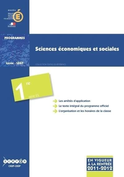 Sciences économiques et sociales : classe de première de la série ES : programme en vigueur à la rentrée de l'année scolaire 2011-2012 en classe de première ([En vigueur à la rentrée 2011-2012]) Ministère de l'éducation nationale, de la jeunesse et de la 