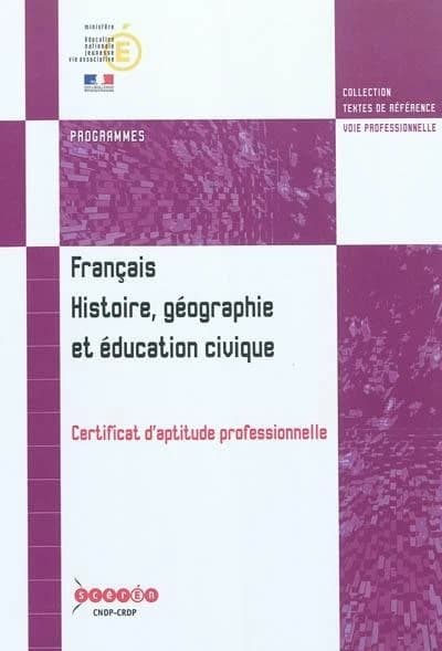 Français, histoire, géographie et éducation civique : certificat d'aptitude professionnelle : édition février 2011