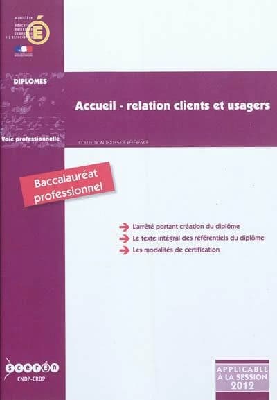 Accueil-relation, clients et usagers : baccalauréat professionnel : arrêté de création du 3 juin 2010 modifié par l'arrêté du 24 mai 2011 : 1re session 2012