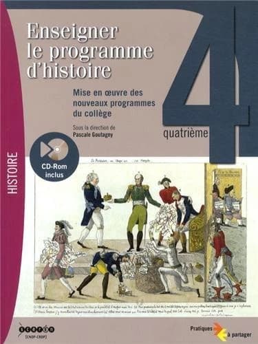 Enseigner le programme d'histoire : mise en oeuvre des nouveaux programmes au collège : quatrième