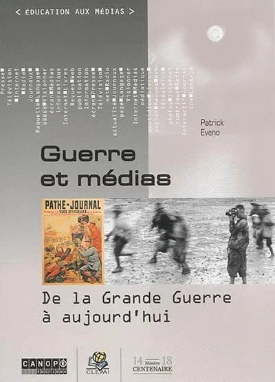 Guerre et médias : de la Grande guerre à aujourd'hui