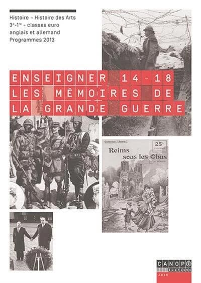 Enseigner 14-18, les mémoires de la Grande guerre : histoire-histoire des arts, 3e-1re, classes euro anglais et allemand