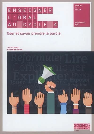 Enseigner l'oral au cycle 4 : oser et savoir prendre la parole : français, cycle 4 : programmes 2016