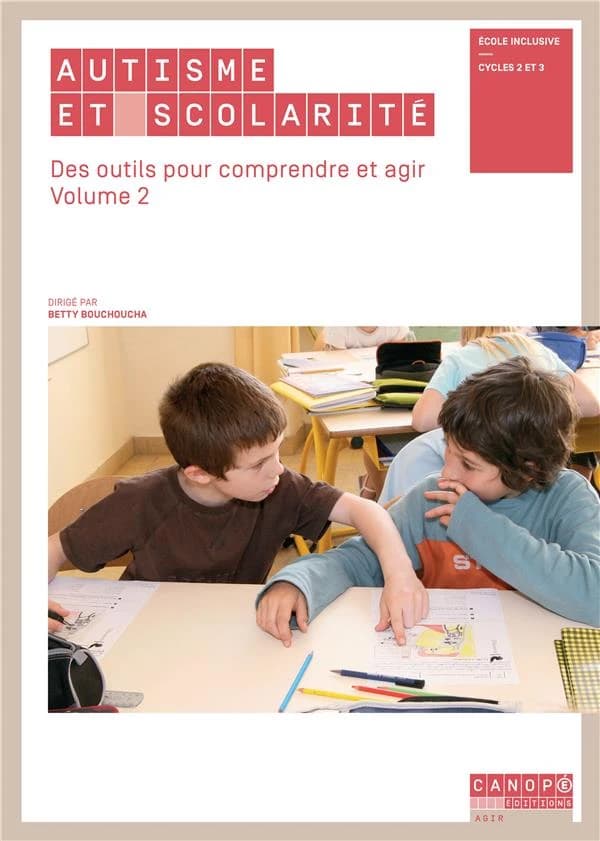 Autisme et scolarité : des outils pour comprendre et agir : école inclusive, cycles 2 et 3. Volume 2