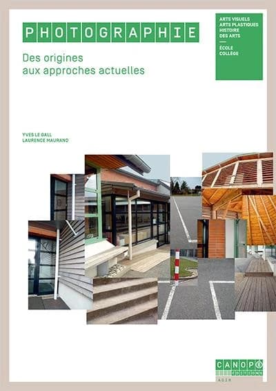 Photographie : des origines aux approches actuelles : arts visuels, arts plastiques, histoire des arts : école, collège