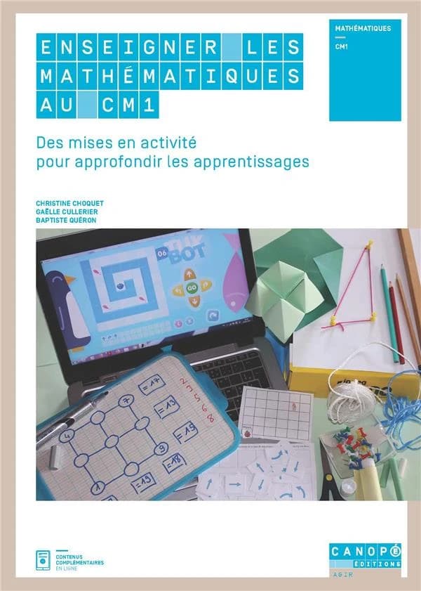 Enseigner les mathématiques au CM1 : des mises en activité pour approfondir les apprentissages : mathématiques, CM1