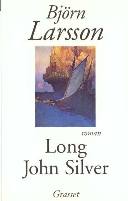 Long John Silver : la relation véridique et mouvementée de ma vie et de mes aventures d'homme libre, de gentilhomme de fortune et d'ennemi de l'humanité : roman