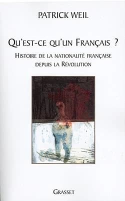 Qu'est-ce qu'un Français ? : histoire de la nationalité française depuis la Révolution