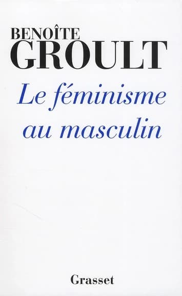 Le féminisme au masculin (Nouvelle éd.) Benoîte Groult