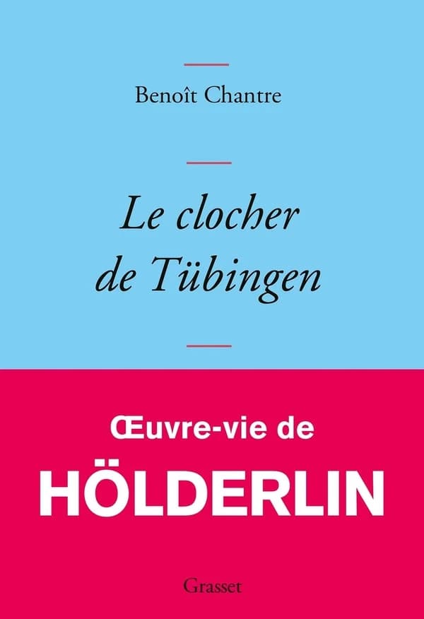 Le clocher de Tübingen : oeuvre-vie de Friedrich Hölderlin